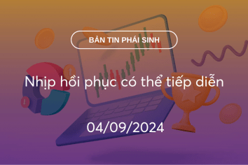 Bản tin phái sinh 04/09/2024: Nhịp hồi phục có thể tiếp diễn