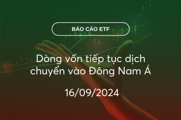 Fund Flow 16/09/2024: Dòng vốn tiếp tục dịch chuyển vào Đông Nam Á