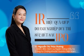 Giám đốc IB Yuanta Việt Nam: IR hiệu quả giúp doanh nghiệp duy trì sức hút sau IPO