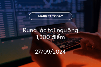 Market Today 27/09/2024: Rung lắc tại ngưỡng 1,300 điểm