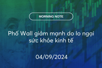 MORNING NOTE 04/09/2024 – Phố Wall giảm mạnh do lo ngại sức khỏe kinh tế