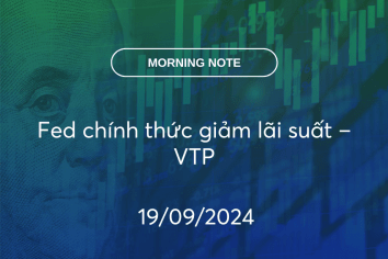 MORNING NOTE 19/09/2024 – Fed chính thức giảm lãi suất – VTP