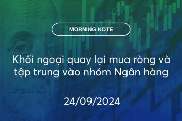 MORNING NOTE 24/09/2024 – Khối ngoại quay lại mua ròng và tập trung vào nhóm Ngân hàng