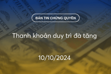 Bản tin chứng quyền 10/10/2024: Thanh khoản duy trì đà tăng