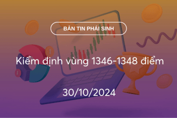 Bản tin phái sinh 30/10/2024: Kiểm định vùng 1346-1348 điểm