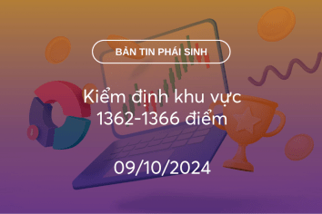 Bản tin phái sinh 09/10/2024: Kiểm định khu vực 1362-1366 điểm