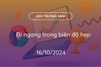 Bản tin phái sinh 16/10/2024: Đi ngang trong biên độ hẹp