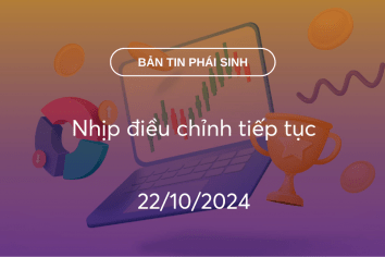 Bản tin phái sinh 22/10/2024: Nhịp điều chỉnh tiếp tục