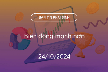 Bản tin phái sinh 24/10/2024: Biến động mạnh hơn