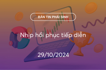 Bản tin phái sinh 29/10/2024: Nhịp hồi phục tiếp diễn