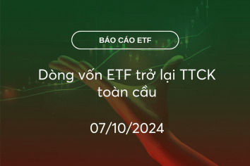 FundFlow 07/10/2024: Dòng vốn ETF trở lại TTCK toàn cầu