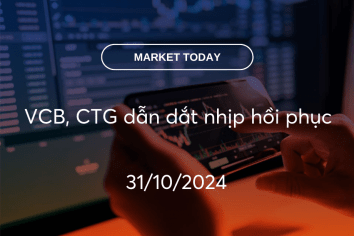 Market Today 31/10/2024: VCB, CTG dẫn dắt nhịp hồi phục