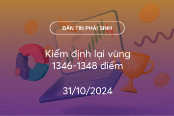 Bản tin phái sinh 31/10/2024: Kiểm định lại vùng 1346-1348 điểm