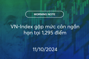 MORNING NOTE 11/10/2024 – VN-Index gặp mức cản ngắn hạn tại 1,295 điểm