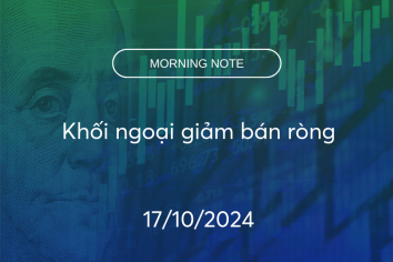 MORNING NOTE 17/10/2024 – Khối ngoại giảm bán ròng