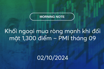 MORNING NOTE 02/10/2024 – Khối ngoại mua ròng mạnh khi đối mặt 1,300 điểm – PMI tháng 09