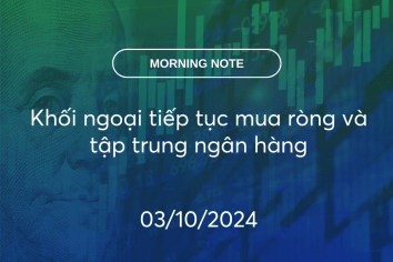 MORNING NOTE 03/10/2024 – Khối ngoại tiếp tục mua ròng và tập trung ngân hàng