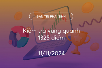 Bản tin phái sinh 11/11/2024: Kiểm tra vùng quanh 1325 điểm