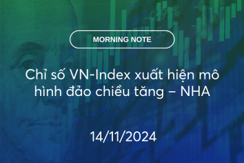 MORNING NOTE 14/11/2024 – Chỉ số VN-Index xuất hiện mô hình đảo chiều tăng – NHA