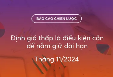 BCCL Tháng 11/2024: Định giá thấp là điều kiện cần để nắm giữ dài hạn