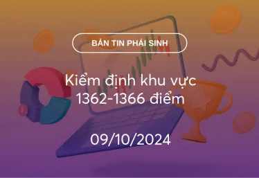 Bản tin phái sinh 09/10/2024: Kiểm định khu vực 1362-1366 điểm