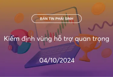 Bản tin phái sinh 04/10/2024: Kiểm định vùng hỗ trợ quan trọng