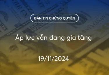 Bản tin chứng quyền 19/11/2024: Áp lực vẫn đang gia tăng