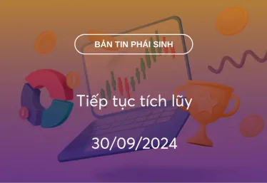 Bản tin phái sinh 30/09/2024: Tiếp tục tích lũy