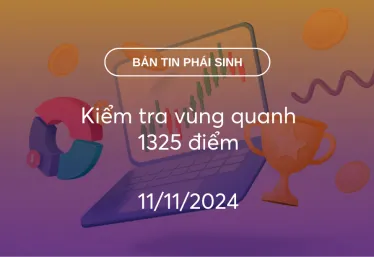 Bản tin phái sinh 11/11/2024: Kiểm tra vùng quanh 1325 điểm