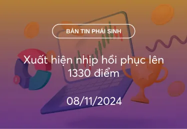 Bản tin phái sinh 08/11/2024: Xuất hiện nhịp hồi phục lên 1330 điểm