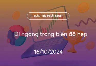 Bản tin phái sinh 16/10/2024: Đi ngang trong biên độ hẹp