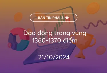 Bản tin phái sinh 21/10/2024: Dao động trong vùng 1360-1370 điểm