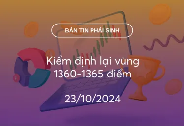 Bản tin phái sinh 23/10/2024: Kiểm định lại vùng 1360-1365 điểm