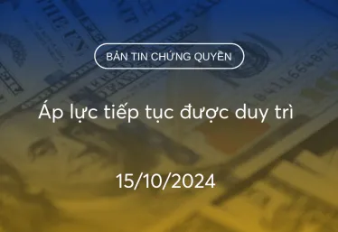 Bản tin chứng quyền 15/10/2024: Áp lực tiếp tục được duy trì