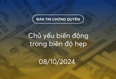 Bản tin chứng quyền 08/10/2024: Chủ yếu biến động trong biên độ hẹp
