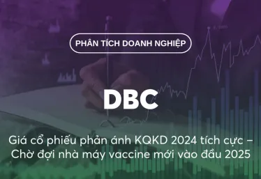 DBC: Giá cổ phiếu phản ánh KQKD 2024 tích cực – Chờ đợi nhà máy vaccine mới vào đầu 2025