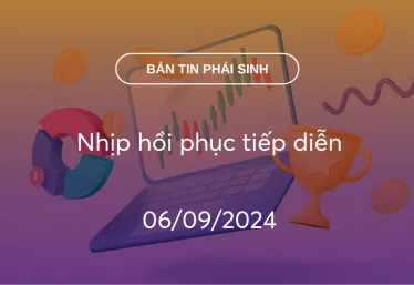 Bản tin phái sinh 06/09/2024: Nhịp hồi phục tiếp diễn