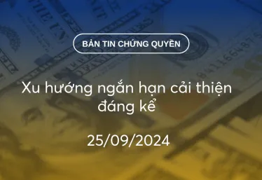 Bản tin chứng quyền 25/09/2024: Xu hướng ngắn hạn cải thiện đáng kể