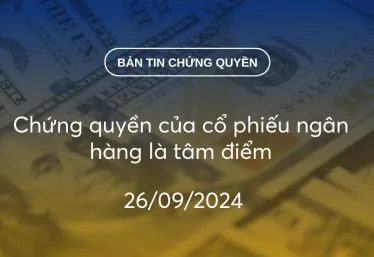 Bản tin chứng quyền 26/09/2024: Chứng quyền của cổ phiếu ngân hàng là tâm điểm