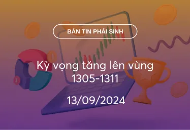 Bản tin phái sinh 13/09/2024: Kỳ vọng tăng lên vùng 1305-1311