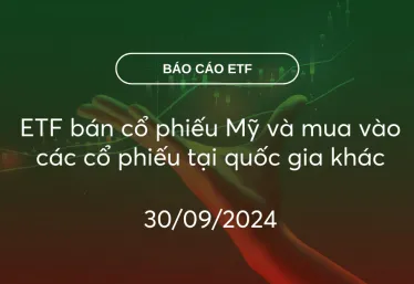 FundFlow 30/09/2024: ETF bán cổ phiếu Mỹ và mua vào các cổ phiếu tại quốc gia khác