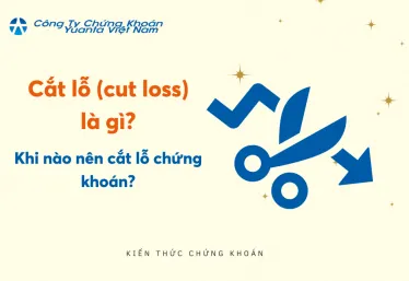 Cắt lỗ (cut loss) là gì? Khi nào nên cắt lỗ chứng khoán?