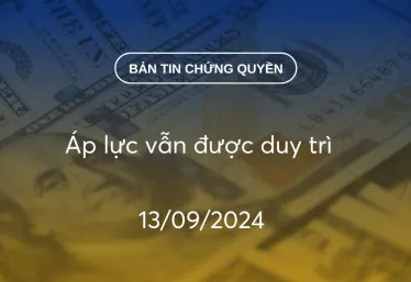 Bản tin chứng quyền 13/09/2024: Áp lực vẫn được duy trì