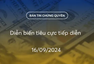 Bản tin chứng quyền 16/09/2024: Diễn biến tiêu cực tiếp diễn
