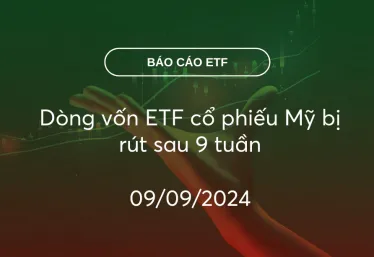 Fund Flow 09/09/2024: Dòng vốn ETF cổ phiếu Mỹ bị rút sau 9 tuần
