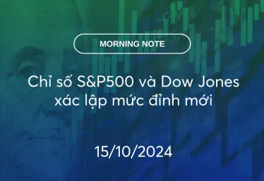 MORNING NOTE 15/10/2024 – Chỉ số S&P500 và Dow Jones xác lập mức đỉnh mới