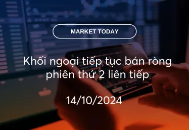 Market Today 14/10/2024: Khối ngoại tiếp tục bán ròng phiên thứ 2 liên tiếp