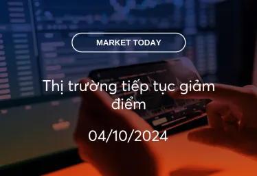 Market Today 04/10/2024: Thị trường tiếp tục giảm điểm