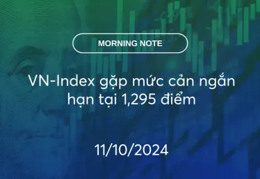 MORNING NOTE 11/10/2024 – VN-Index gặp mức cản ngắn hạn tại 1,295 điểm