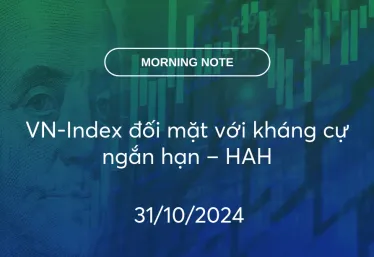 MORNING NOTE 31/10/2024 – VN-Index đối mặt với kháng cự ngắn hạn – HAH